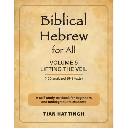 Biblical Hebrew for All: Volume 5 (Lifting the Veil) - Second Edition