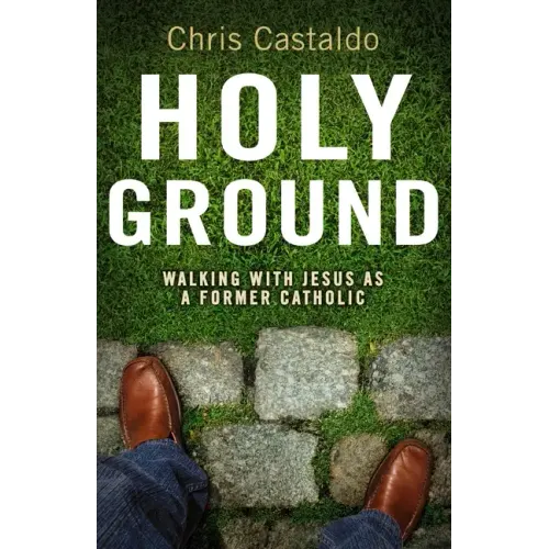 Holy Ground: Walking with Jesus as a Former Catholic