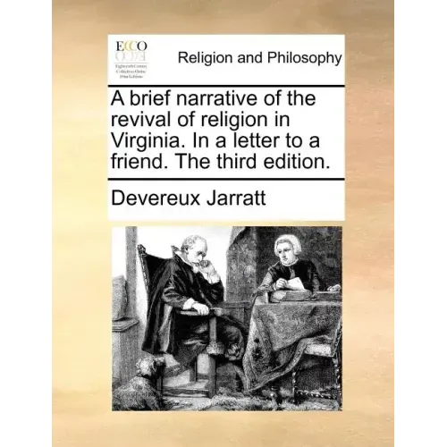 A Brief Narrative of the Revival of Religion in Virginia. in a Letter to a Friend. the Third Edition.