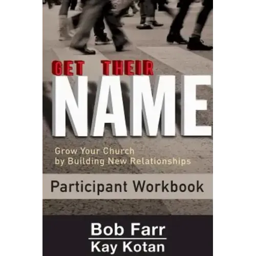 Get Their Name: Participant Workbook: Grow Your Church by Building New Relationships
