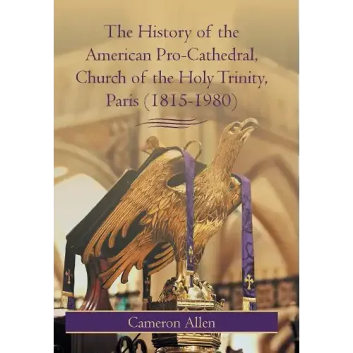 The History of the American Pro-Cathedral of the Holy Trinity, Paris (1815-1980)