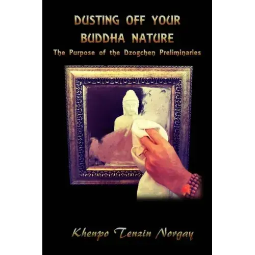 Dusting Off Your Buddha Nature: The Purpose of the Dzogchen Preliminaries
