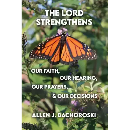 The Lord Strengthens Our Faith, Our Hearing, Our Prayers, & Our Decisions