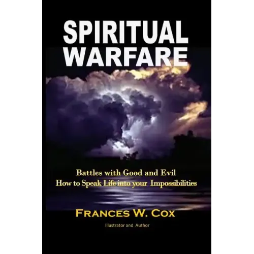 Spiritual Warfare: MY BATTLE WITH GOOD AND EVIL - How to Speak Life into your Impossibilities