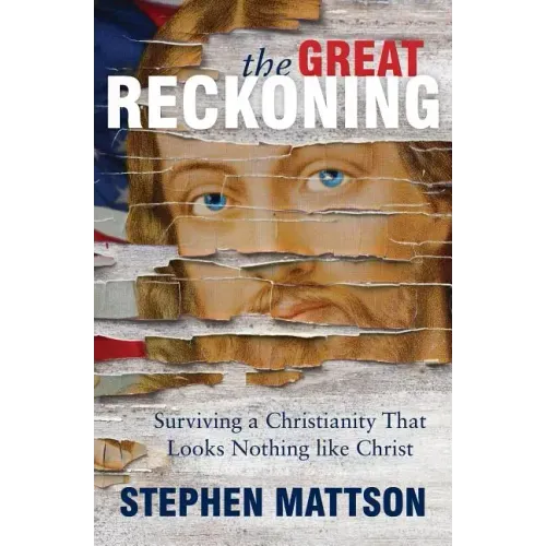 The Great Reckoning: Surviving a Christianity That Looks Nothing Like Christ