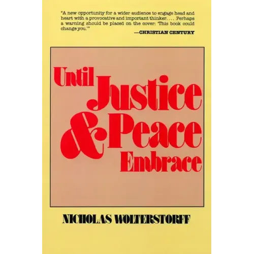 Until Justice and Peace Embrace: The Kuyper Lectures for 1981 Delivered at the Free University of Amsterdam