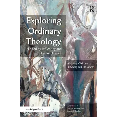 Exploring Ordinary Theology: Everyday Christian Believing and the Church