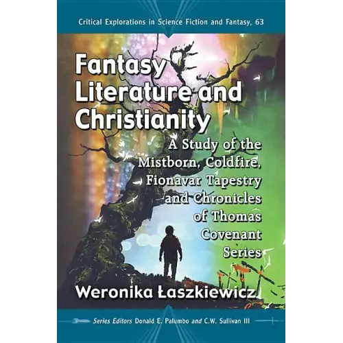 Fantasy Literature and Christianity: A Study of the Mistborn, Coldfire, Fionavar Tapestry and Chronicles of Thomas Covenant Series