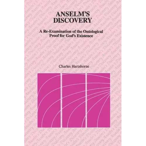 Anselm's Discovery: A Re-Examination of the Ontological Proof of God's Existence