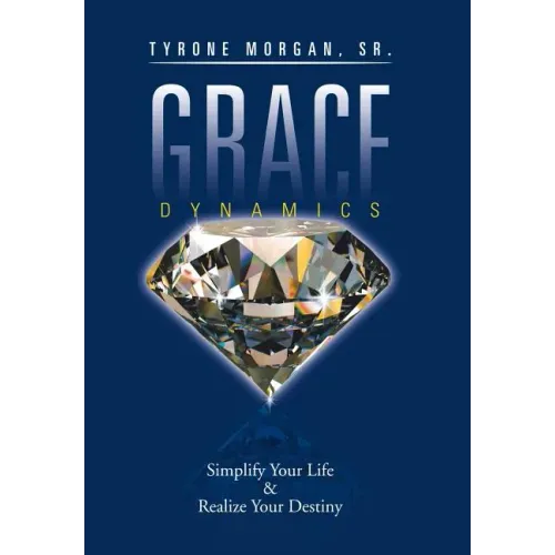 Grace Dynamics: Simplify Your Life & Realize Your Destiny