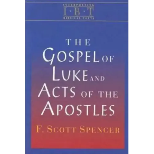 The Gospel of Luke and Acts of the Apostles: Interpreting Biblical Texts Series