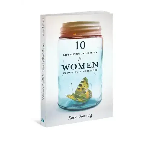 10 Lifesaving Principles for Women in Difficult Marriages