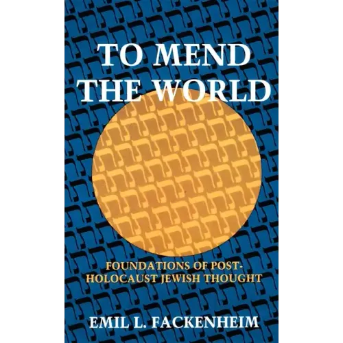 To Mend the World: Foundations of Post-Holocaust Jewish Thought
