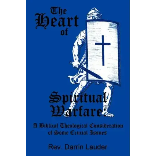 The Heart of Spiritual Warfare: A Biblical Theological Consideration of Some Crucial Issues