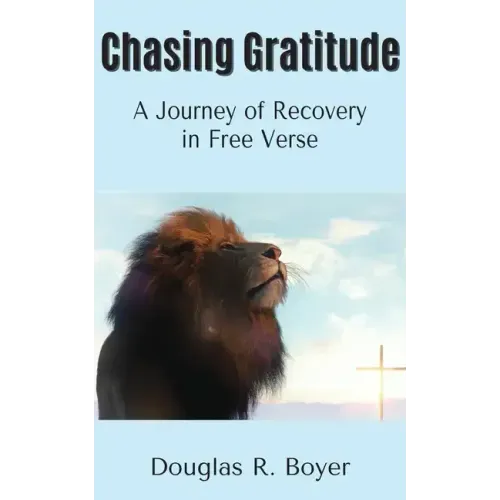 Chasing Gratitude: A Journey of Recovery in Free Verse