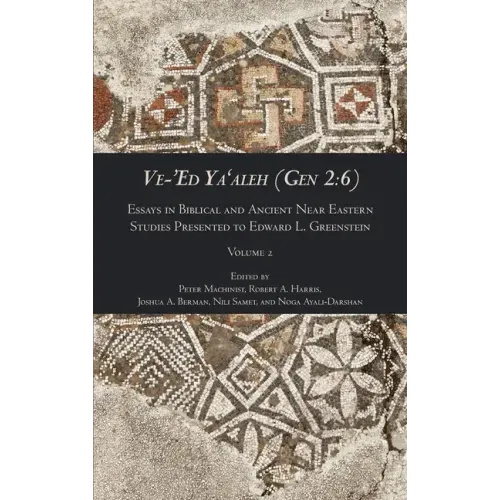Ve-'Ed Ya'aleh (Gen 2: 6), volume 2: Essays in Biblical and Ancient Near Eastern Studies Presented to Edward L. Greenstein