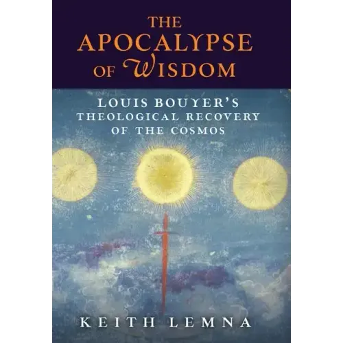 The Apocalypse of Wisdom: Louis Bouyer's Theological Recovery of the Cosmos