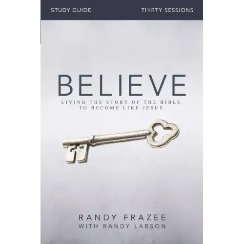 Believe Bible Study Guide: Living the Story of the Bible to Become Like Jesus