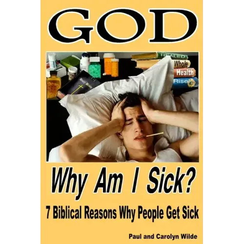God, Why Am I Sick?: 7 Biblical Reasons Why People Get Sick