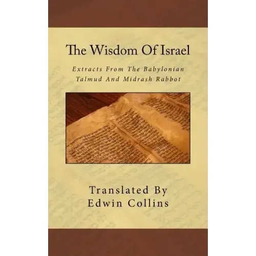 The Wisdom Of Israel: Extracts From The Babylonian Talmud And Midrash Rabbot