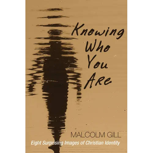 Knowing Who You Are: Eight Surprising Images of Christian Identity