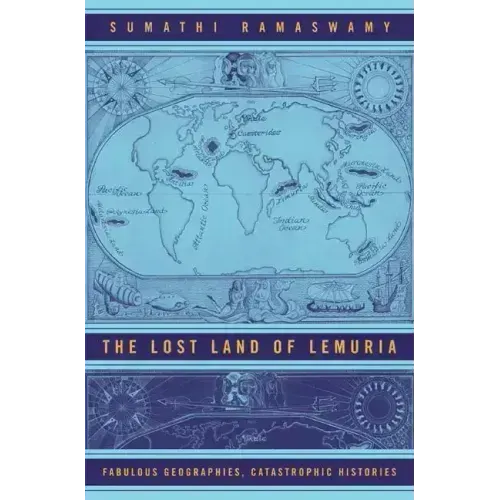 The Lost Land of Lemuria: Fabulous Geographies, Catastrophic Histories