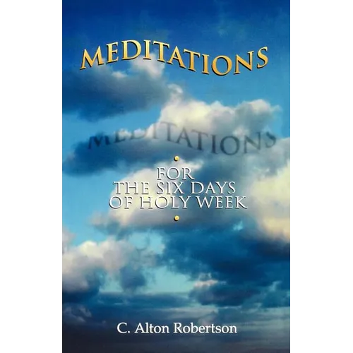 Meditations for the Six Days Of Holy Week