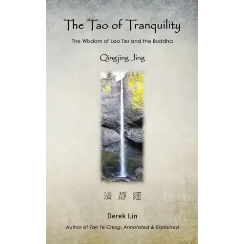 The Tao of Tranquility: The Wisdom of Lao Tzu and the Buddha - Qingjing Jing