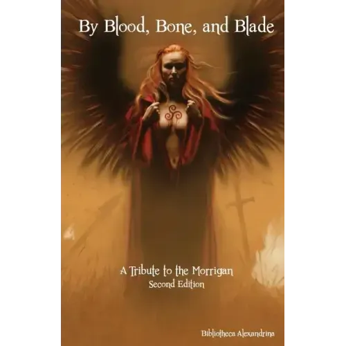 By Blood, Bone, and Blade: A Tribute to the Morrigan (Second Edition)