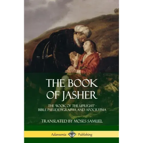 The Book of Jasher: The 'Book of the Upright' - Bible Pseudepigrapha and Apocrypha