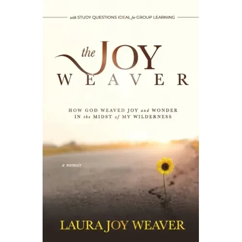 The Joy Weaver: How God Weaved Joy and Wonder in the Midst of My Wilderness
