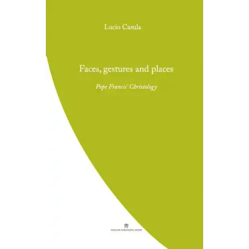 Faces, Gestures and Places: Pope Francis' Christology