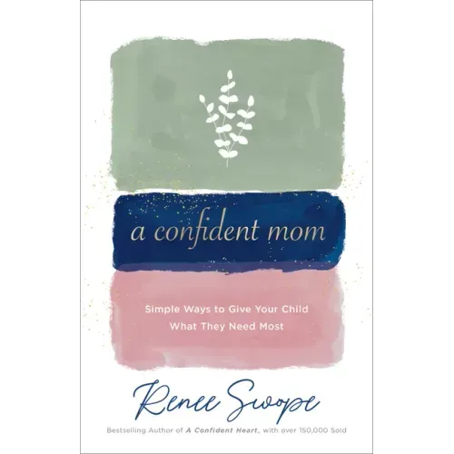 A Confident Mom: Simple Ways to Give Your Child What They Need Most