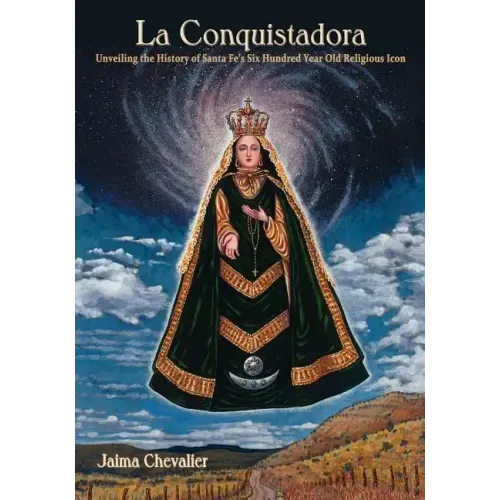 La Conquistadora: Unveiling the History of Santa Fe's Six Hundred Year Old Religious Icon
