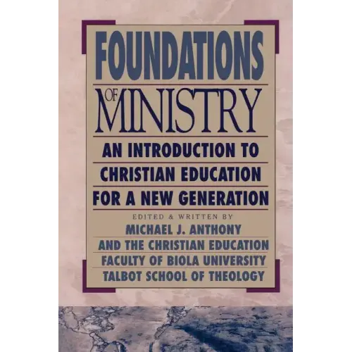 Foundations of Ministry: An Introduction to Christian Education for a New Generation
