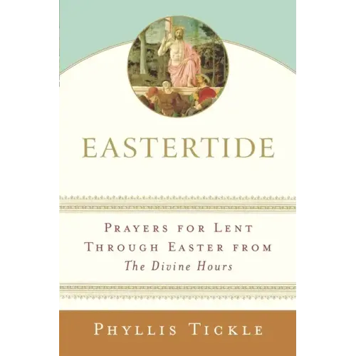 Eastertide: Prayers for Lent Through Easter from the Divine Hours