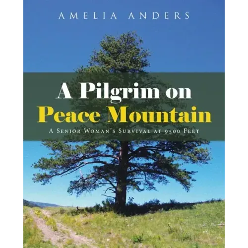 A Pilgrim on Peace Mountain: A Senior Woman's Survival at 9500 Feet