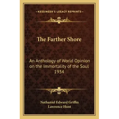 The Farther Shore: An Anthology of World Opinion on the Immortality of the Soul 1934