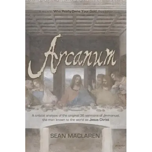 Arcanum: A critical analysis of the original 36 sermons of Jmmanuel, the man known to the world as Jesus Christ
