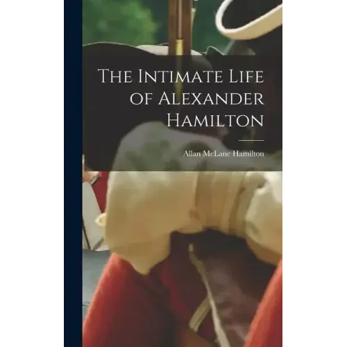 The Intimate Life of Alexander Hamilton