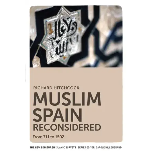 Muslim Spain Reconsidered: From 711 to 1502