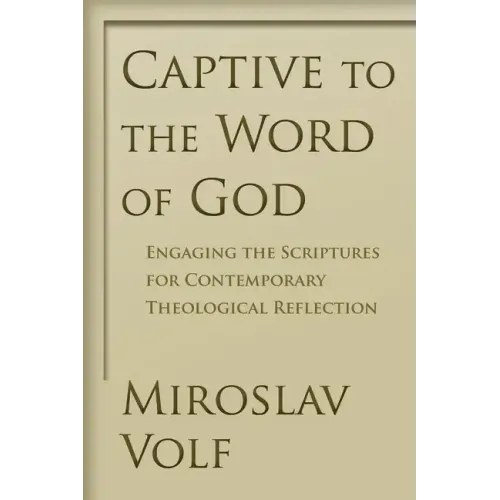 Captive to the Word of God: Engaging the Scriptures for Contemporary Theological Reflection