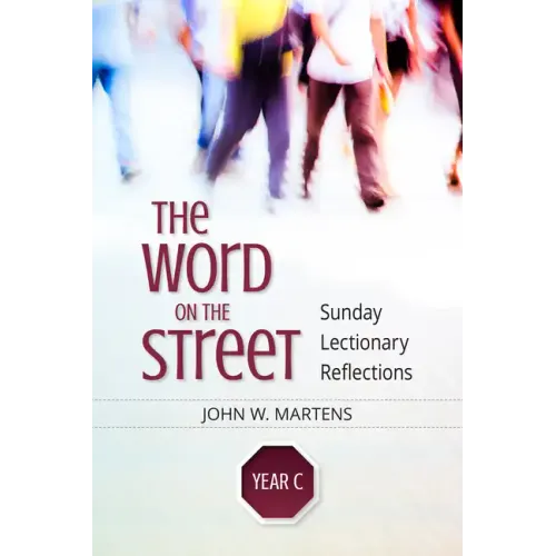 The Word on the Street, Year C: Sunday Lectionary Reflections