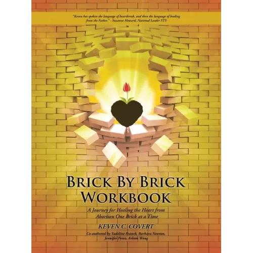 Brick by Brick Workbook: A Journey for Healing the Heart from Abortion One Brick at a Time