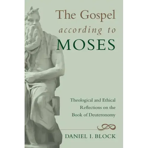 The Gospel According to Moses: Theological and Ethical Reflections on the Book of Deuteronomy