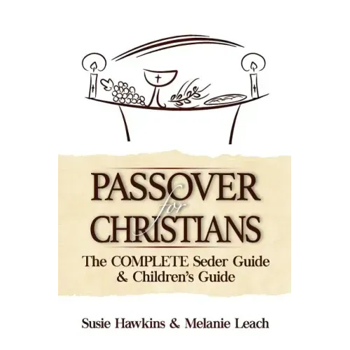 Passover for Christians Complete Seder Guide