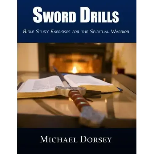Sword Drills: Bible Study Exercises For The Spiritual Warrior