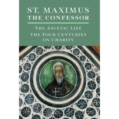 St. Maximus the Confessor: The Ascetic Life, The Four Centuries on Charity