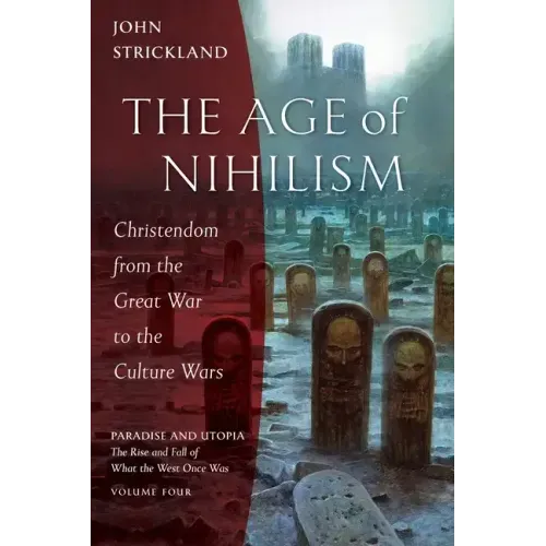 The Age of Nihilism: Christendom from the Great War to the Culture Wars