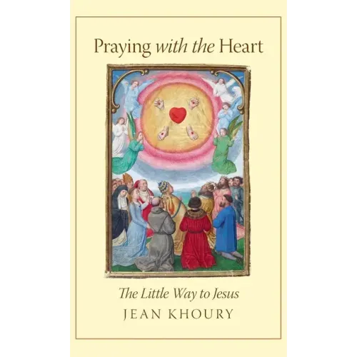 Praying with the Heart: The Little Way to Jesus